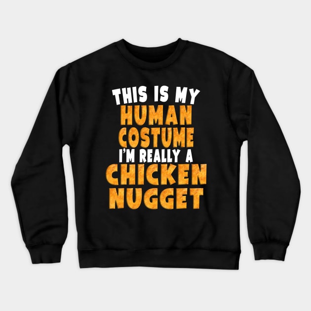 This Is My Human Costume I'm Really A Chicken Nugget Crewneck Sweatshirt by Eyes4